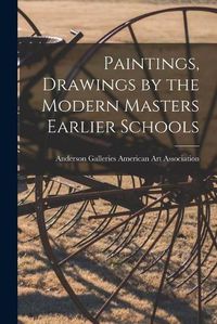 Cover image for Paintings, Drawings by the Modern Masters Earlier Schools