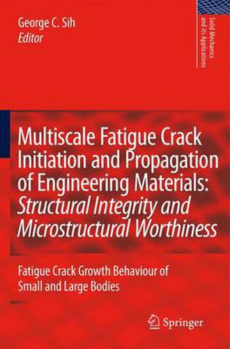 Cover image for Multiscale Fatigue Crack Initiation and Propagation of Engineering Materials: Structural Integrity and Microstructural Worthiness: Fatigue Crack Growth Behaviour of Small and Large Bodies