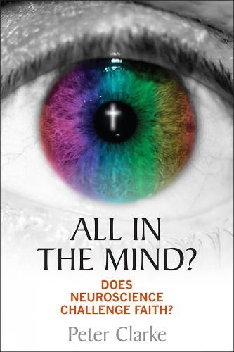 Cover image for All in the Mind?: Does neuroscience challenge faith?