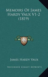 Cover image for Memoirs of James Hardy Vaux V1-2 (1819)