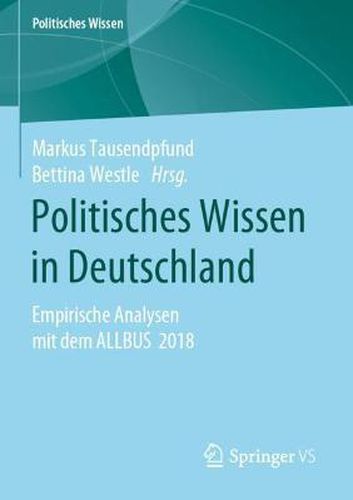 Cover image for Politisches Wissen in Deutschland: Empirische Analysen mit dem ALLBUS 2018