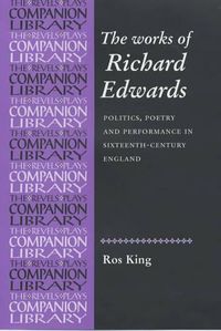 Cover image for The Collected Works of Richard Edwards: Politics, Poetry and Performance in Sixteenth-century England