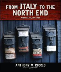 Cover image for From Italy to the North End: Photographs, 1972-1982