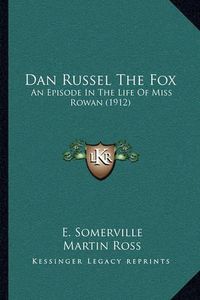 Cover image for Dan Russel the Fox: An Episode in the Life of Miss Rowan (1912)