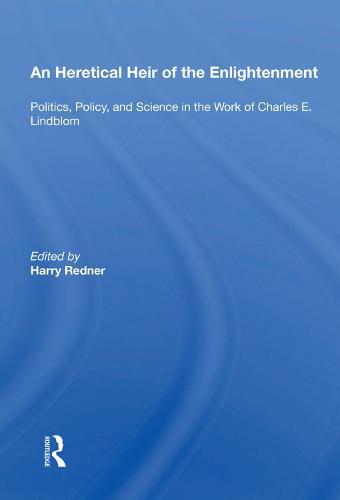 An Heretical Heir of the Enlightenment: Politics, Policy, and Science in the Work of Charles E. Lindblom