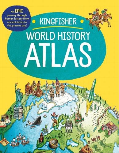 Cover image for The Kingfisher World History Atlas: A Pictoral Guide to the World's People and Events, 10000bce-Present