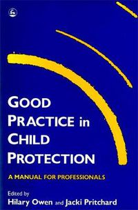 Cover image for Good Practice in Child Protection: A Manual for Professionals