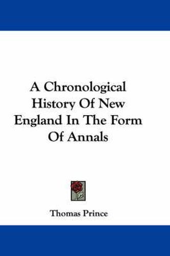 A Chronological History Of New England In The Form Of Annals