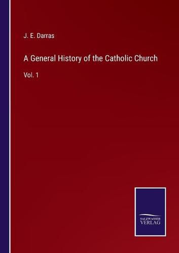 A General History of the Catholic Church: Vol. 1