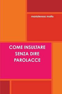 Cover image for Come Insultare Senza Dire Parolacce