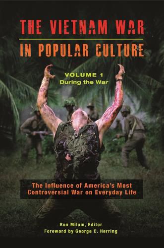 The Vietnam War in Popular Culture [2 volumes]: The Influence of America's Most Controversial War on Everyday Life