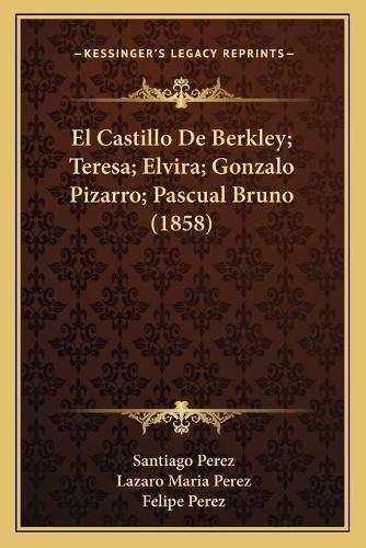 El Castillo de Berkley; Teresa; Elvira; Gonzalo Pizarro; Pascual Bruno (1858)