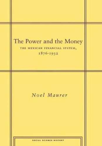 Cover image for The Power and the Money: The Mexican Financial System, 1876-1932