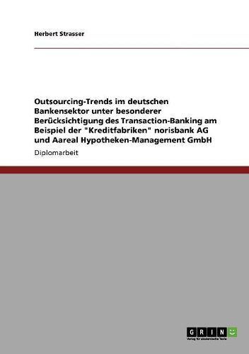 Cover image for Outsourcing-Trends Im Deutschen Bankensektor. Transaction-Banking Der  Kreditfabriken  Norisbank AG Und Aareal Hypotheken-Management Gmbh