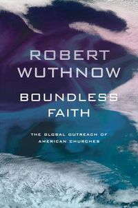 Cover image for Boundless Faith: The Global Outreach of American Churches