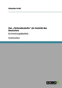 Cover image for Das Turkendeutsche als Varietat des Deutschen: Ein Forschungsuberblick