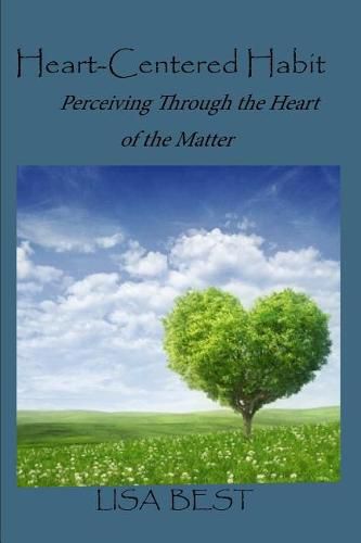 Cover image for The Heart-Centered Habit: Perceiving Through the Heart of the Matter