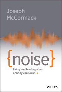 Cover image for Noise - Living and Leading When Nobody Can Focus