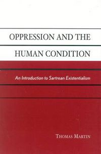 Cover image for Oppression and the Human Condition: An Introduction to Sartrean Existentialism