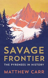 Cover image for Savage Frontier: The Pyrenees in History