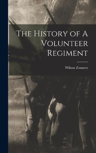 Cover image for The History of A Volunteer Regiment