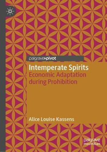 Cover image for Intemperate Spirits: Economic Adaptation during Prohibition