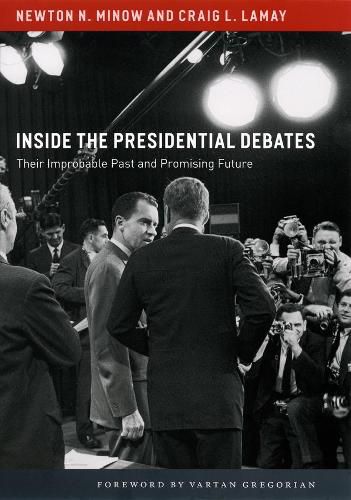 Inside the Presidential Debates: Their Improbable Past and Promising Future