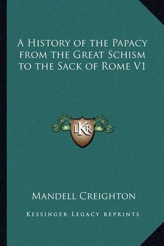 A History of the Papacy from the Great Schism to the Sack of Rome V1