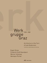 Cover image for Werkgruppe Graz 1959-1989 - Architecture at the Turn of Late Modernism