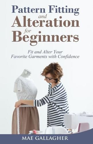 Cover image for Pattern Fitting and Alteration for Beginners: Fit and Alter Your Favorite Garments With Confidence: Fit and Alter Your Favorite Garments With Confid