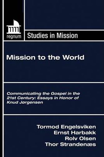 Cover image for Mission to the World: Communicating the Gospel in the 21st Century: Essays in Honor of Knud Jrgensen