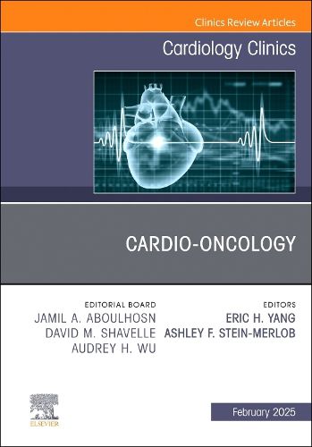 Cardio-oncology, An Issue of Cardiology Clinics: Volume 43-1