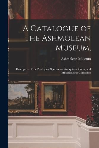 Cover image for A Catalogue of the Ashmolean Museum,