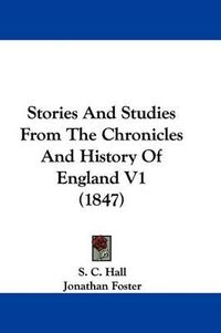 Cover image for Stories and Studies from the Chronicles and History of England V1 (1847)