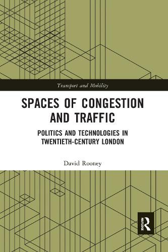 Spaces of Congestion and Traffic: Politics and Technologies in Twentieth-Century London