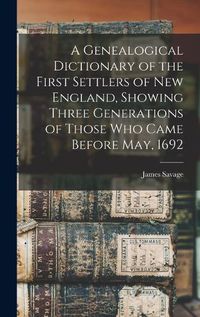 Cover image for A Genealogical Dictionary of the First Settlers of New England, Showing Three Generations of Those Who Came Before May, 1692