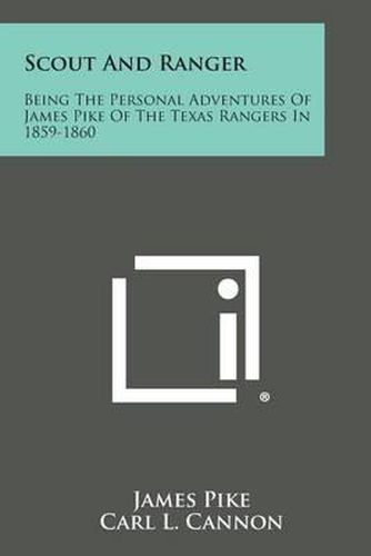 Scout and Ranger: Being the Personal Adventures of James Pike of the Texas Rangers in 1859-1860