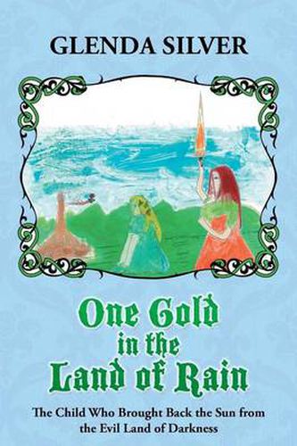 Cover image for One Gold in the Land of Rain: The Child Who Brought Back the Sun from the Evil Land of Darkness