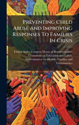 Cover image for Preventing Child Abuse And Improving Responses To Families In Crisis