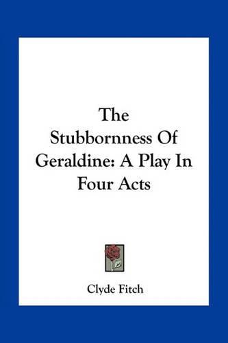 The Stubbornness of Geraldine: A Play in Four Acts