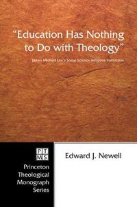 Cover image for Education Has Nothing to Do with Theology: James Michael Lee's Social Science Religious Instruction