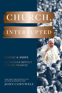 Cover image for Church, Interrupted: Havoc & Hope: The Tender Revolt of Pope Francis