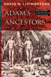 Cover image for Adam's Ancestors: Race, Religion, and the Politics of Human Origins