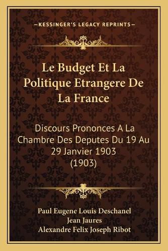 Cover image for Le Budget Et La Politique Etrangere de La France: Discours Prononces a la Chambre Des Deputes Du 19 Au 29 Janvier 1903 (1903)