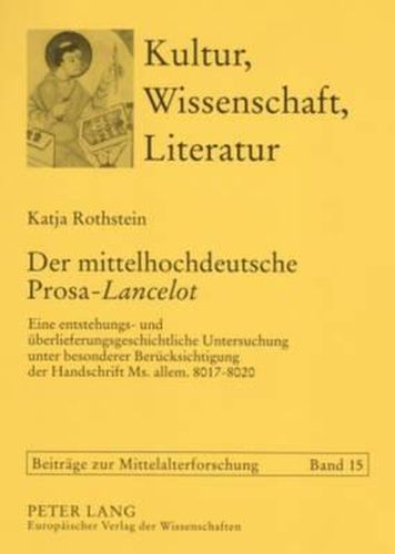 Der Mittelhochdeutsche Prosa- Lancelot: Eine Entstehungs- Und Ueberlieferungsgeschichtliche Untersuchung Unter Besonderer Beruecksichtigung Der Handschrift Ms. Allem. 8017-8020