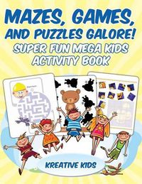 Cover image for Mazes, Games, and Puzzles Galore! Super Fun Mega Kids Activity Book