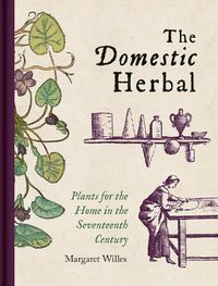 Cover image for Domestic Herbal, The: Plants for the Home in the Seventeenth Century