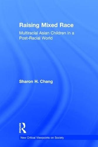 Cover image for Raising Mixed Race: Multiracial Asian Children in a Post-Racial World