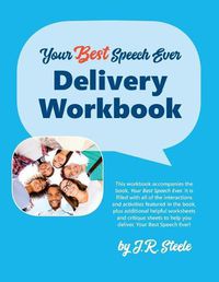 Cover image for Your Best Speech Ever: Delivery Workbook: The ultimate public speaking  How To Workbook  featuring a proven design and delivery system.