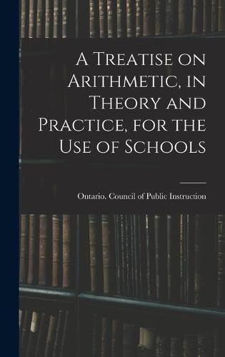 Cover image for A Treatise on Arithmetic, in Theory and Practice, for the Use of Schools